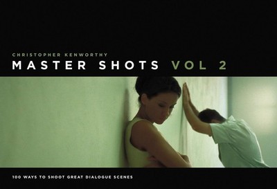 Master Shots Vol 2: Shooting Great Dialogue Scenes - paperback Kenworthy, Ch...