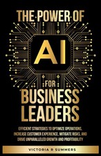 The Power Of AI For Business Leaders: Efficient Strategies to Optimize...