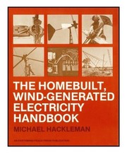 THE HOMEBUILT WIND-GENERATED ELECTRICITY HANDBOOK By Michael Hackleman EXCELLENT