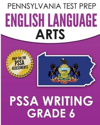 PENNSYLVANIA TEST PREP English Language Arts PSSA Writing Grade 6: Covers the