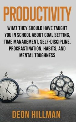 Productivity: What They Should Have Taught You in School About Goal Setting,