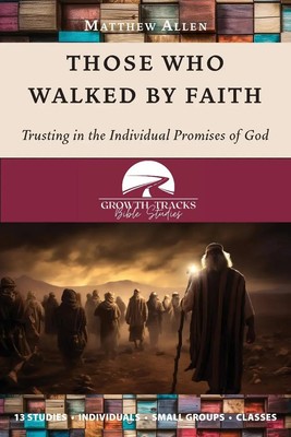 Those Who Walked by Faith Trusting in the Individual Promises of God Allen Buch