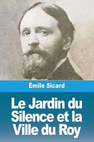 Le Jardin Du Silence Et La Ville Du Roy ÉMile Sicard Taschenbuch FranzöSisch