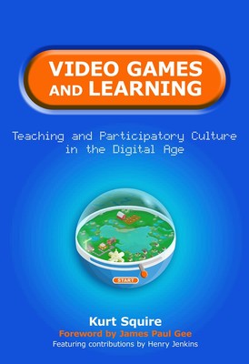 Video Games and Learning: Teaching and Participatory Culture in the Digital ...
