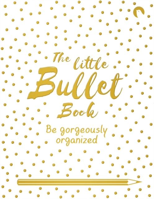 The Little Bullet Book Be Gorgeously Organized by David Sinden (Paperback Book)