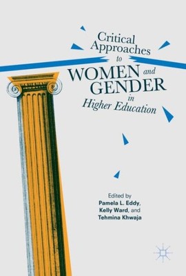 Critical Approaches to Women and Gender in Higher Education, Hardcover by Edd...