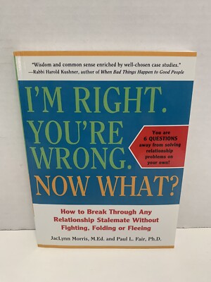 I'm Right You're Wrong Now What? How to Break Through Any Relationship...PBK