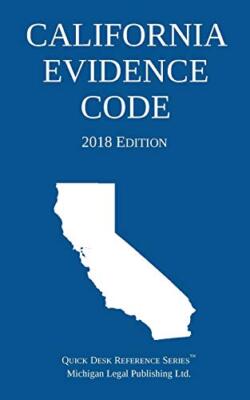California Evidence Code; 2018 Edition                                         