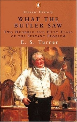 What the Butler Saw : Two Hundred and Fifty Years of the Servant