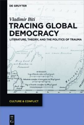 Tracing Global Democracy : Literature, Theory, and the Politics of Trauma, Pa...