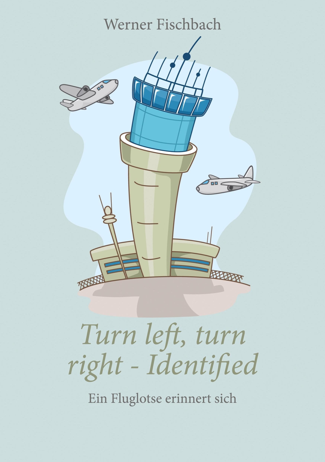 Thumbnail - Werner Fischbach | Turn Left, Turn Right, Identified - Ein Fluglotse