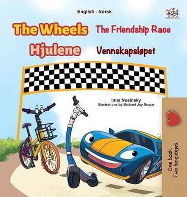 The Wheels - The Friendship Race (English Norwegian Bilingual Kids Book) by Inna