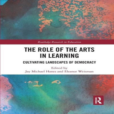 The Role of the Arts in Learning Cultivating Landscapes of Democr