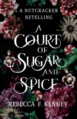 A Court of Sugar and Spice: A Nutcracker Romance Retelling (Wicked Darlings) ...