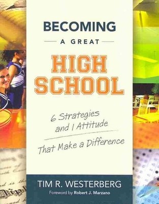 Becoming a Great High School : 6 Strategies and 1 Attitude That Make a Differ...