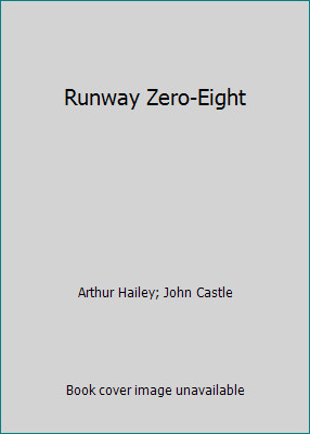 Runway Zero-Eight by Arthur Hailey; John Castle