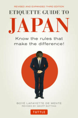Etiquette Guide to Japan: Know the Rules that Make the Difference! (Third - GOOD