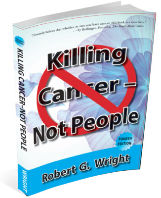 Killing Cancer Not People by Robert G Wright 4th Edition BRAND NEW