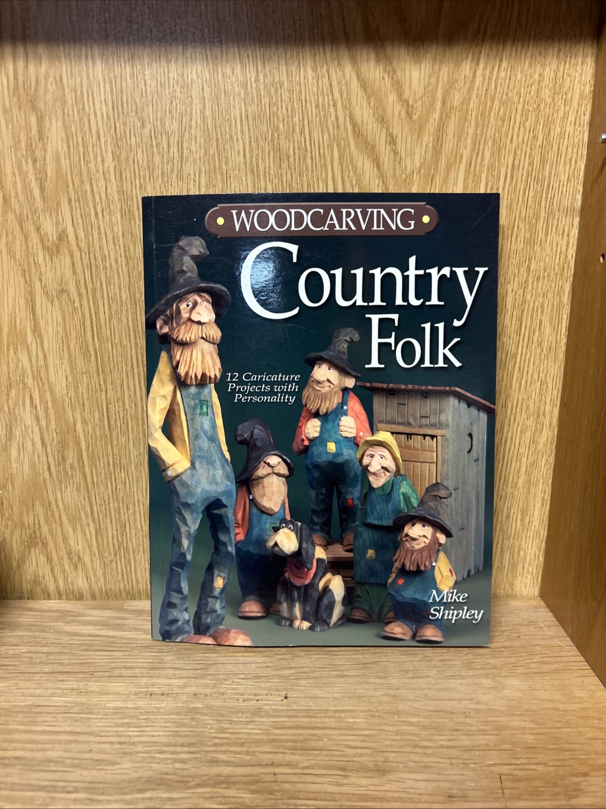 Woodcarving Country Folk: 12 Caricatur..., Mike Shipley (B2)