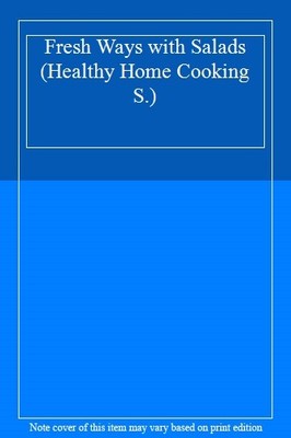 Fresh Ways with Salads (Healthy Home Cooking),