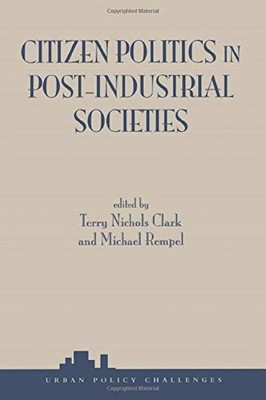 Citizen Politics In Post-industrial Societies (Urban Policy and Challenges)