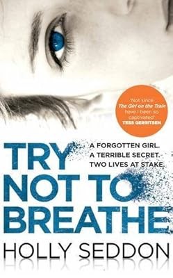 Try Not to Breathe: Shocking. Page-Turning. A Breath-Taking Psychological Thrill