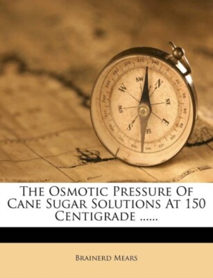 Mears - Osmotic Pressure Of Cane Sugar Solutions At 150 Centigrade ... - X555z