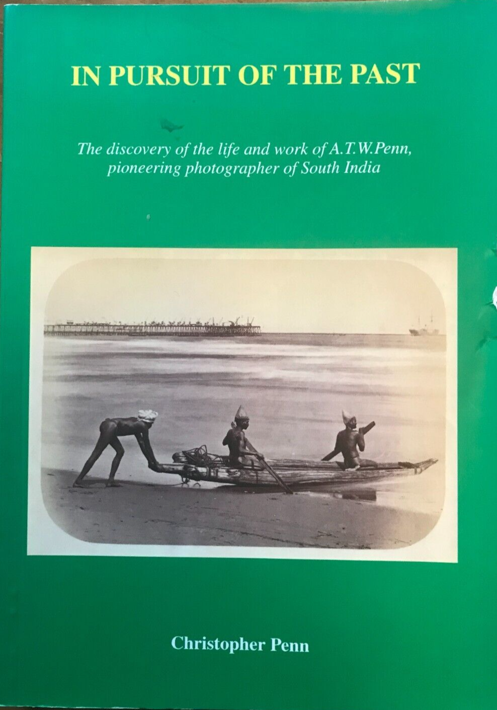 In Pursuit of the Past: A.T.W. Penn, South India Photographer (2008)