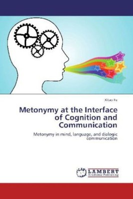Metonymy at the Interface of Cognition and Communication | Xitao Fu | Englisch