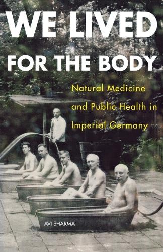 We Lived for the Body – Natural Medicine and Public Health in Imperial Germany