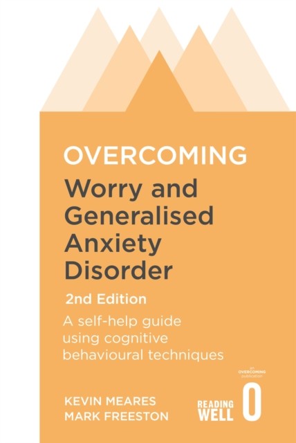 Overcoming Worry and Generalised Anxiety Disorder, 2nd Edition by Kevin Meares