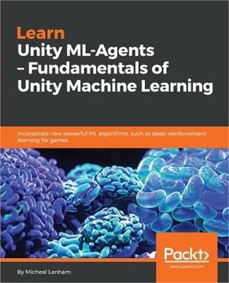 Learn Unity ML - Agents - Fundamentals of Unity Machine Learning (Paperback or S