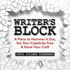 Writer's Block: A Place to Hammer It Out, Set Your Creativity Free & Hone Your C
