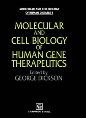 Molecular and Cell Biology of Human Gene Therapeutics (Molecular and Cell Bio-,