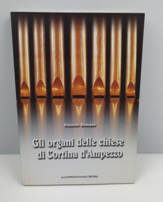 DIE ORGELN DER KIRCHEN VON CORTINA D'AMPEZZO - V. BOLCATO - LA COOP. DI CARDINA