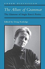 The Allure of Grammar: The Glamour of Angie Estes's Poetry by Douglas R. Rutled