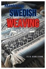 Elis Karlsson Mastering Swedish Weaving (Pape...