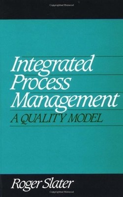 Integrated Process Management: A Qual..., Slater, Roger