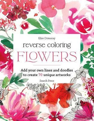 Reverse Coloring: Flowers, lise Demozay,  Paperba