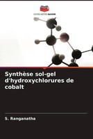 S. Ranganatha | SynthèSe Sol-Gel D'hydroxychlorures De Cobalt | Taschenbuch
