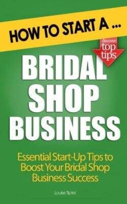 How to Start a Bridal Shop Business - Paperback By Tiptel, Louise - GOOD