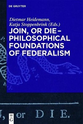 Dietmar Heidema Join, or Die   Philosophical Foundations of Federali (Hardback)
