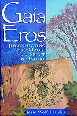 Gaia Eros: Reconnecting to the Magi..., Jesse Wolf Hard