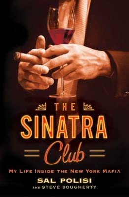 The Sinatra Club : My Life Inside the New York Mafia Hardcover