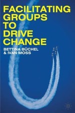Facilitating Groups to Drive Change by Büchel, B.