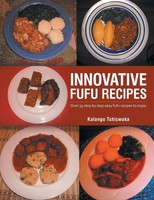 Innovative Fufu Recipes Over 35 Step By Step Easy Fufu Recipes To Enjoy Buch