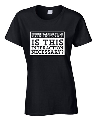 Is This Interaction Necessary Damen T-Shirt Lustig Hass Menschen Stimmungsvoll Grumpy 