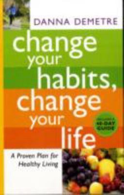 Change Your Habits, Change Your Life: A Proven Plan for Healthy Living - GOOD