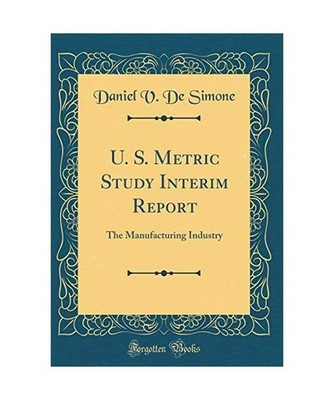 U. S. Metric Study Interim Report: The Manufacturing Industry [Classic Reprint]: