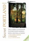 Secret Portland, Oregon: The Unique Guidebook to Portland's Hidden Sites, Sounds, & Tastes by Ann Carroll Burgess, Tom Burgess (Paperback / softback, 2010)
